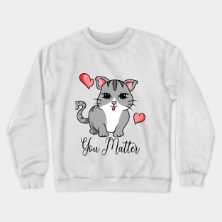 You matter cat Crewneck Sweatshirt